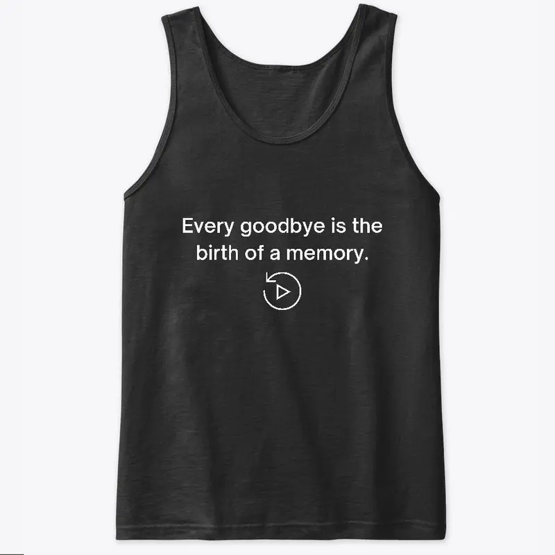 Every Goodbye is the birth of a memory